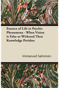 Essence of Life in Psychic Phenomena - When Vision is False or Withered Then Knowledge Perishes
