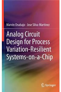 Analog Circuit Design for Process Variation-Resilient Systems-On-A-Chip