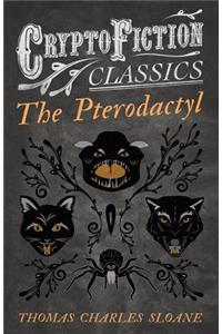 The Pterodactyl (Cryptofiction Classics - Weird Tales of Strange Creatures)