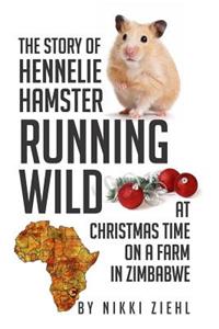 The Story of Hennelie Hamster RUNNING WILD At Christmas time on a farm in Zimbabwe