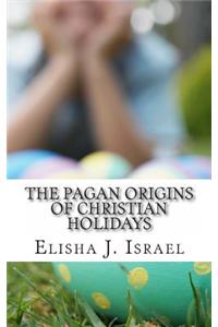 Pagan Origins of Christian Holidays