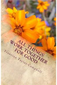 All Things Work Together For Good: Discover how to accept God's plans for your life