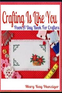 Crafting Is Like You: Poem a Day Book for Crafters: Crafting with Duct Tape, Crafting with Cat Hair, Crafting with Kids & Crafting Buttons C