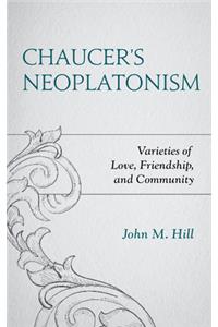 Chaucer's Neoplatonism: Varieties of Love, Friendship, and Community