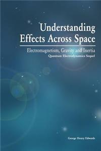 Understanding Effects Across Space: Electromagnetism, Gravity and Inertia