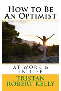 How to Be An Optimist At Work & In Life