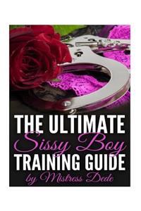 The Ultimate Sissy Boy Training Guide by Mistress Dede