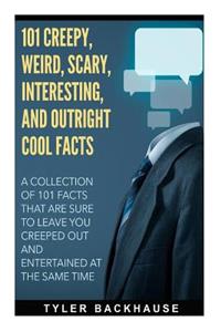 101 Creepy, Weird, Scary, Interesting, and Outright Cool Facts