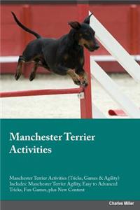 Manchester Terrier Activities Manchester Terrier Activities (Tricks, Games & Agility) Includes: Manchester Terrier Agility, Easy to Advanced Tricks, Fun Games, Plus New Content