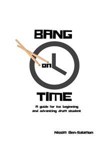 Bang on Time: A Guide for the Beginning and Advancing Drum Student