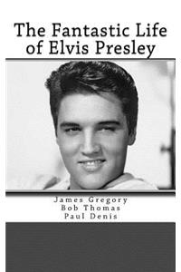 The Fantastic Life of Elvis Presley