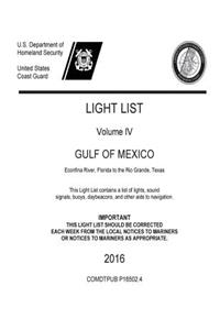 LIGHT LIST Volume IV GULF OF MEXICO Econfina River, Florida to the Rio Grande, Texas 2016