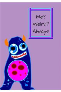 Me? Weird? Always