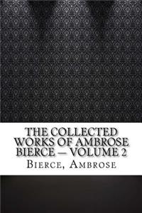 The Collected Works of Ambrose Bierce - Volume 2