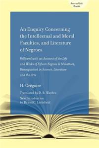AN ENQUIRY CONCERNING THE INTELLECTUAL AND MORAL FACULTIES AND LITERATURE OF NEGROES