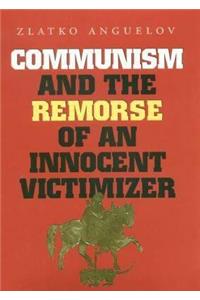 Communism and the Remorse of an Innocent Victimizer