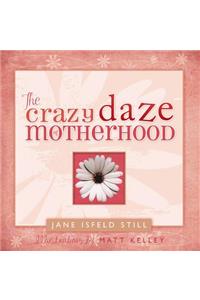 The Crazy Daze of Motherhood