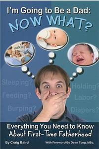 I'm Going to Be a Dad: Now What?