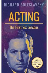 Acting; The First Six Lessons