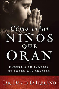 Cómo Criar Niños Que Oran / Raising a Child Who Prays