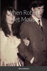 When Robert Met Mouse A Memoir