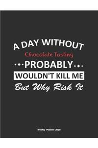 A Day Without Chocolate Tasting Probably Wouldn't Kill Me But Why Risk It Weekly Planner 2020