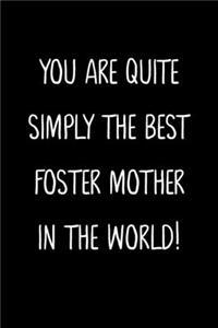 You Are Quite Simply The Best Foster Mother In The World!
