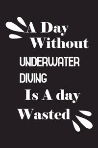 day without underwater diving is a day wasted