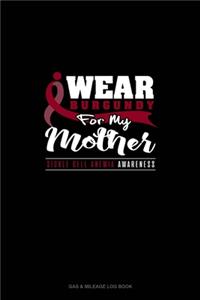 I Wear Burgundy For My Mother - Sickle Cell Anemia Awareness