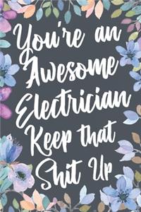 You're An Awesome Electrician Keep That Shit Up