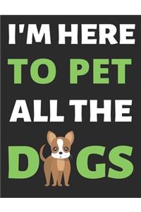 I'm Here To Pet All The Dogs