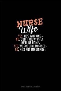 Nurse Wife - Yes, He's Working, No, Don't Know When He'll Be Home, Yes, We Are Still Married, No, He's Not Imaginary