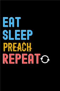 Eat, Sleep, Preach, Repeat Notebook - Preach Funny Gift