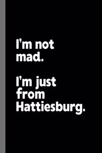 I'm not mad. I'm just from Hattiesburg.