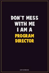 Don't Mess With Me, I Am A Program Director