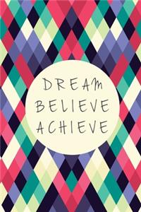 Dream believe achieve