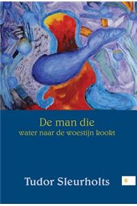 de Man Die Water Naar de Woestijn Kookt