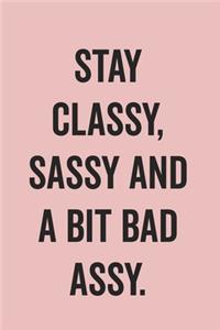 Stay Classy Sassy And A Bit Bad Assy