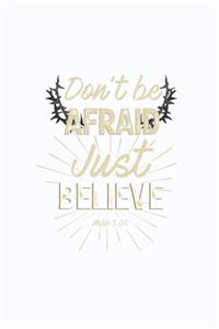 Don't Be Afraid Just Believe Mark 5