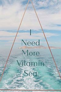 I Need More Vitamin Sea