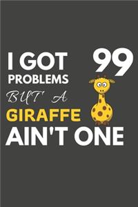 I Got 99 Problems But A Giraffe Ain't One: Giraffe Gifts For Giraffe lovers Only - Paperback Blank Lined Notebook Journal to Write In, Notes, To Do Lists, Task Lists