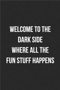 Welcome To The Dark Side Where All The Fun Stuff Happens
