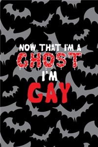 Now That I'm A Ghost I'm Gay
