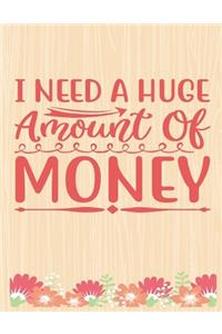 I need a HUGe amount of money