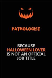 Pathologist Because Halloween Lover Is Not An Official Job Title