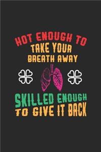Hot Enough To Take Your Breath Away Skilled Enough To Give It Back