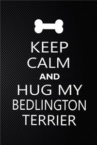 Keep Calm And Hug My Bedlington terrier