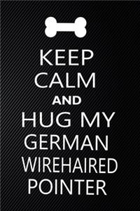 Keep Calm And Hug My German wirehaired pointer
