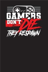 Gamers Don't Die They Respawn