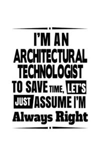 I'm An Architectural Technologist To Save Time, Let's Assume That I'm Always Right